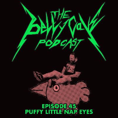 EPISODE 45: PUFFY LITTLE NAP EYES EPISODE 45: PUFFY LITTLE NAP EYES