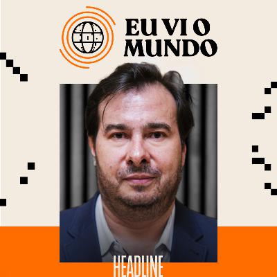 Eu Vi o Mundo - Rodrigo Maia