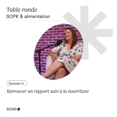 EP#41 - SOPK : retrouver un rapport sain à la nourriture - Table ronde