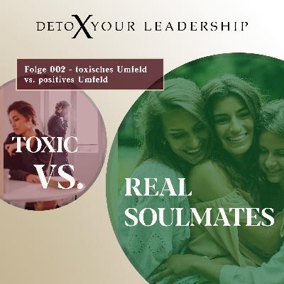 x002x - toxisches Umfeld
vs. positives Umfeld