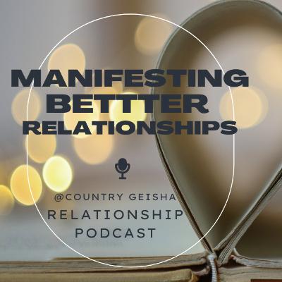 Manifesting better relationships