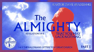 The Almighty: That You May Lack Nothing  - Pastor Dave Spadzinski