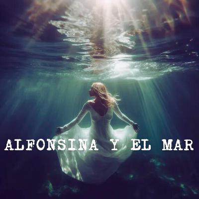 T2 EP 07: ALFONSINA Y EL MAR
