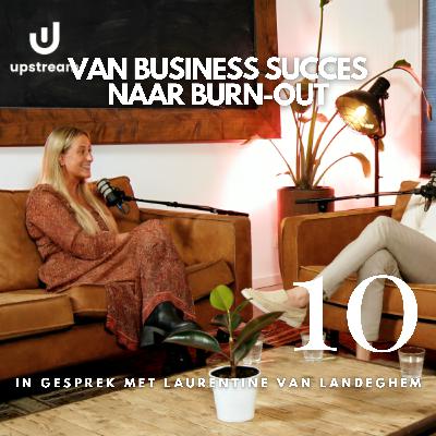 #10 Van business succes naar burn-out | In gesprek met Laurentine van Landeghem (deel 1)