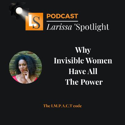 Why Invisible Women Have All the Power