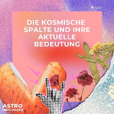 *35: Die kosmische Spalte und ihre aktuelle Bedeutung