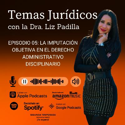 T02 Episodio 05: La Imputación Objetiva en el Derecho Administrativo Disciplinario