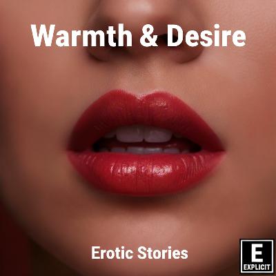 Warmth and Desire | Celestial Harmony | Erotic Stories Warmth and Desire | Celestial Harmony | Erotic Stories