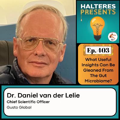 Ep. 403: "What Useful Insights Can Be Gleaned From The Gut Microbiome?" - Dr. Daniel van der Lelie
