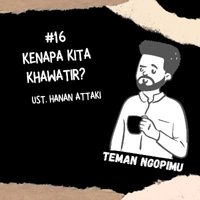 S2 E16 Kenapa Kita Khawatir?