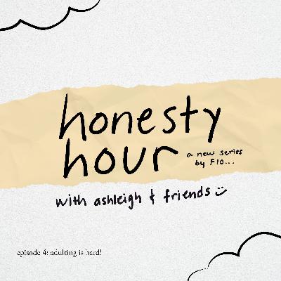 honesty hour 04: adulting is hard! honesty hour 04: adulting is hard!
