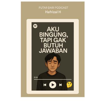 Aku Bingung, Tapi Gak Butuh Jawaban