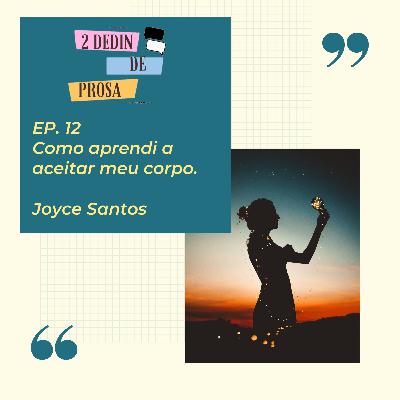 EP. 12 - Como aprendi aceitar meu corpo. EP. 12 - Como aprendi aceitar meu corpo.