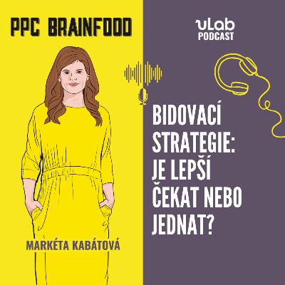 PPC Brainfood: Bidovací strategie: čekat nebo jednat? | uLab podcast