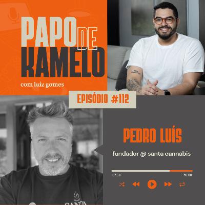 papo de kamelo 112 - A Revolução da Cannabis Medicinal no Brasil com Pedro Luis