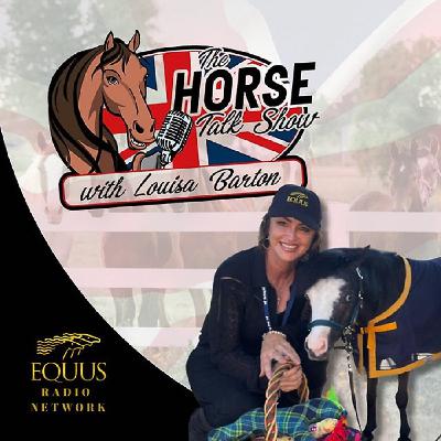 The Horse Talk Show Podcast 11.25 with Louisa Barton The Horse Talk Show Podcast 11.25 with Louisa Barton