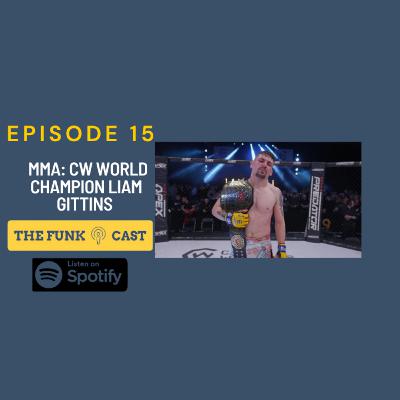 Episode 15: MMA CW World Champion Liam Gittins