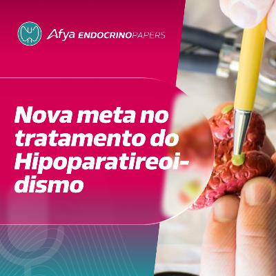 Nova meta no tratamento do hipoparatireoidismo – orientações do novo guideline europeu Nova meta no tratamento do hipoparatireoidismo – orientações do novo guideline europeu