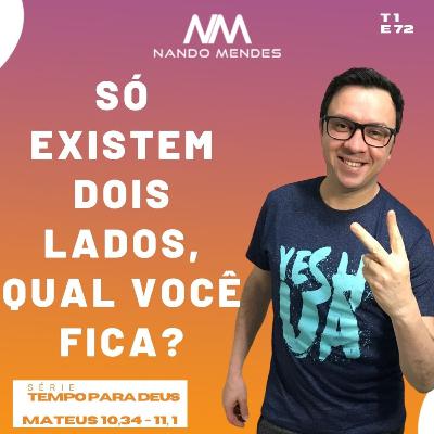 #72 - SÓ EXISTEM DOIS LADOS, QUAL VOCÊ FICA? - MATEUS 10, 34-11,1