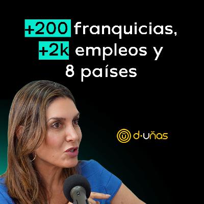 De 0 a 200 franquicias: cómo creó D-Uñas sin inversores | Sandra Benzaquén (D-Uñas) #16