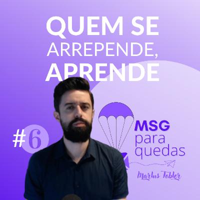 MENSAGEM PARAQUEDAS #6 - Quem se arrepende, aprende!