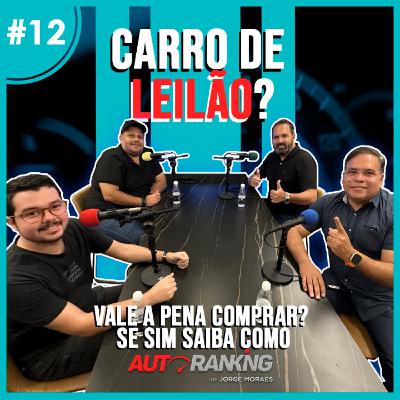 CARRO DE LEILÃO VALE A PENA? O episódio #12 de Podcast esclarece tudo sobre essa modalidade de venda