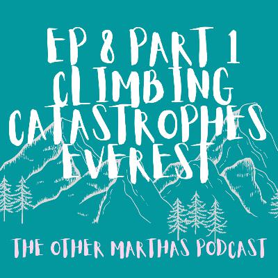 CLIMBING CATASTROPHES | Everest 1996 Blizzard | The Other Marthas Podcast 008 (Part 1)