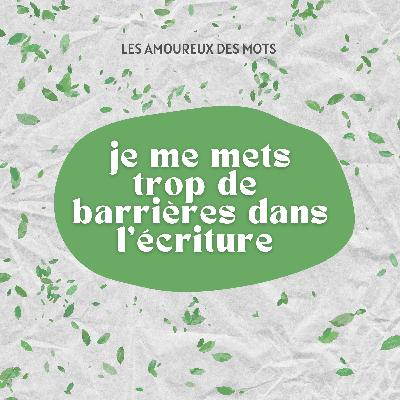 Je me mets trop de barrières dans l'écriture