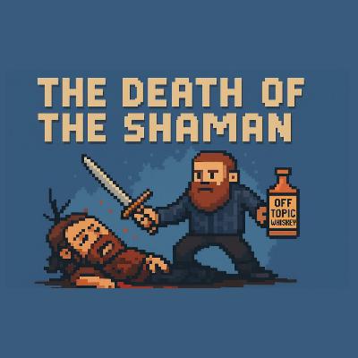 161: The Death of The Shaman