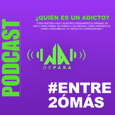 ENTRE2ÓMAS: ¿Quién es un adicto?