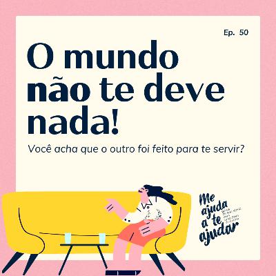 O mundo não te deve nada