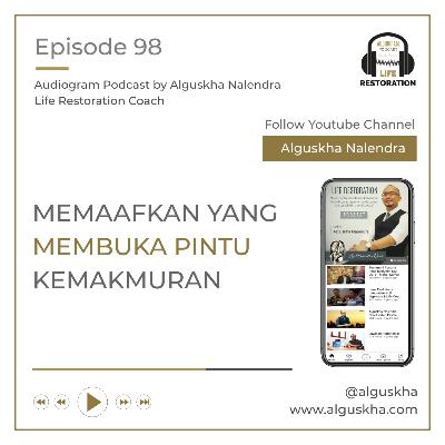 Ep #98: Memaafkan Yang Membuka Pintu Kemakmuran Ep #98: Memaafkan Yang Membuka Pintu Kemakmuran