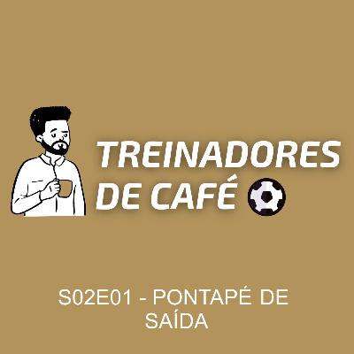 Treinadores de Café | S02E01 - PONTAPÉ DE SAÍDA