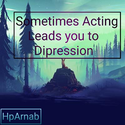 Sometimes acting leads you toward depression explain in Bengali by Arnab Saha || overcome depression