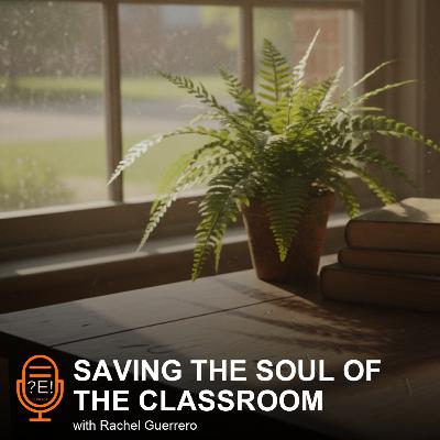 ?E! #18 - Saving the Soul of the Classroom: A Teacher’s Dilemma ?E! #18 - Saving the Soul of the Classroom: A Teacher’s Dilemma