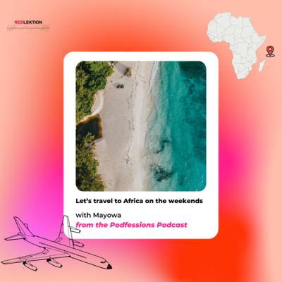 Let's travel to Africa on the weekends! with Mayowa from Podfessions