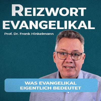 Reizwort evangelikal - (Teil 2) Was evangelikal eigentlich bedeutet