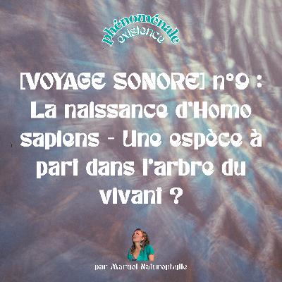 [VOYAGE SONORE] n°9 : La naissance d’ Homo sapiens - Une espèce à part dans l'arbre du vivant ?