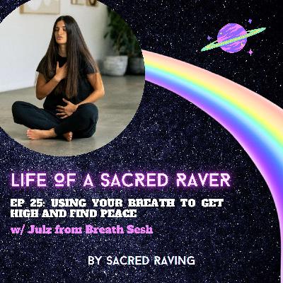 25. Using Your Breath To Get High And Find Peace w/ Julz from Breath Sesh