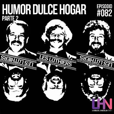 Humor dulce hogar parte 2 - Episodio 082 de "LHN", el Podcast donde hablamos de Les Luthiers