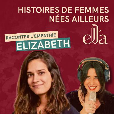 #8 Elizabeth - Comment raconte-t-on des histoires qui nourrissent notre empathie ?
