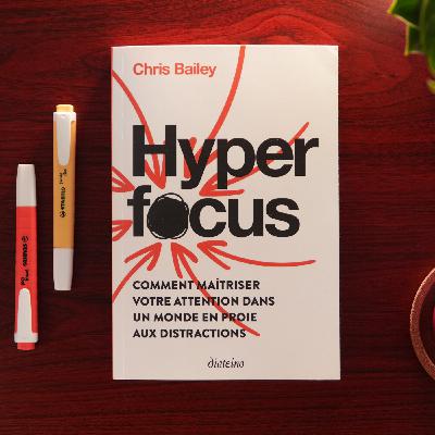 Comment retrouver sa concentration dans un monde de distractions (Résumé Hyperfocus)