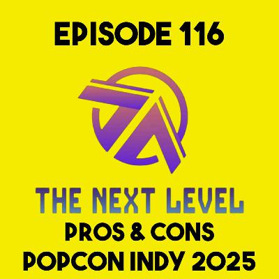 The Next Level Episode 116: Pros & Cons PopCon Indy 2025 The Next Level Episode 116: Pros & Cons PopCon Indy 2025