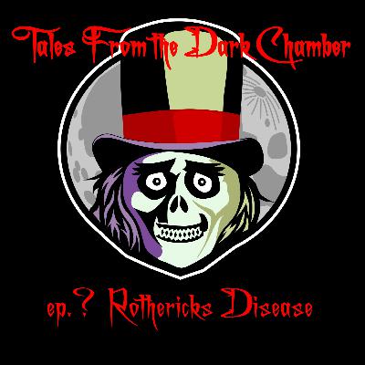 Tales From the Dark Chamber - Rotherick's Disease