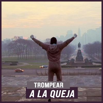 Trompear a la queja Trompear a la queja
