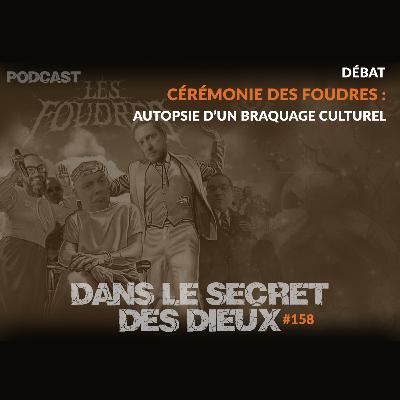 EP158 | Dossier : cérémonie des Foudres, autopsie d'un braquage culturel