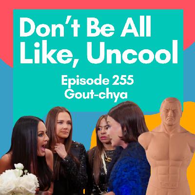 Episode 255: Gout-chya Episode 255: Gout-chya