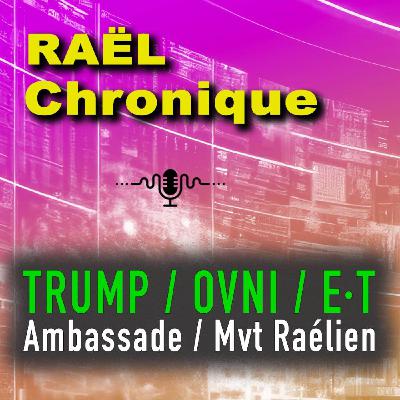 RAEL CHRONIQUE : TRUMP OUVRE LA VOIE AUX OVNI RAEL CHRONIQUE : TRUMP OUVRE LA VOIE AUX OVNI