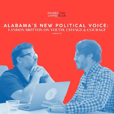 Alabama’s New Political Voice: Landon Britton on Youth, Change & Courage
