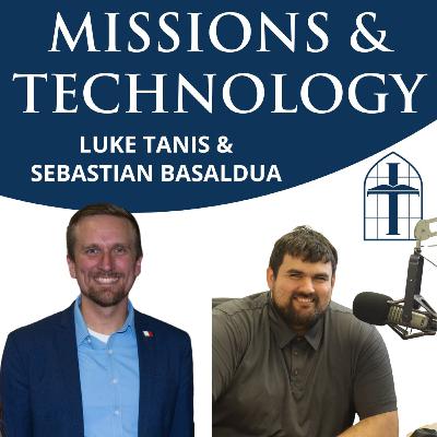 Missions & Technology - Ep. 063 with Luke Tanis & Sebastian Basaldua